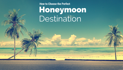 What is the Perfect Honeymoon Destination and Honeymoon Ideas