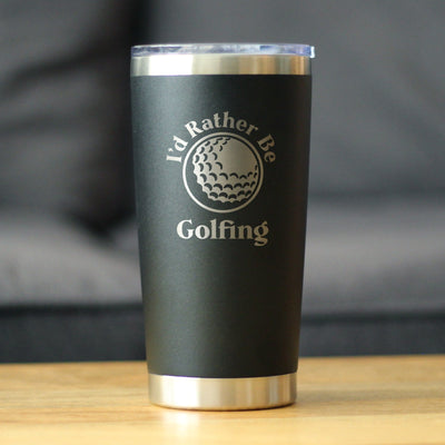 I'd Rather Be Golfing  20 oz Coffee Tumbler