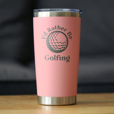 I'd Rather Be Golfing  20 oz Coffee Tumbler