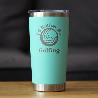 I'd Rather Be Golfing  20 oz Coffee Tumbler