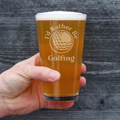 I'd Rather Be Golfing - 16 Ounce Pint Glass